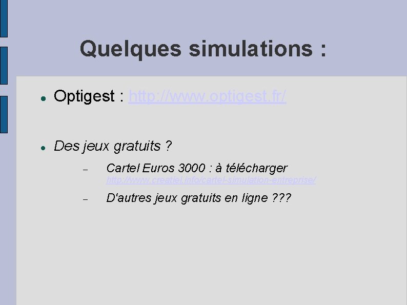 Quelques simulations : Optigest : http: //www. optigest. fr/ Des jeux gratuits ? Cartel
