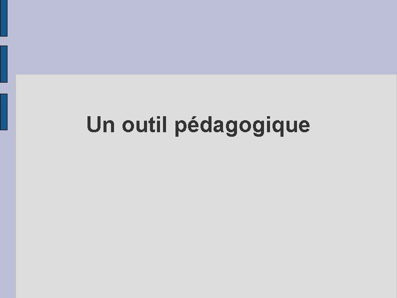 Un outil pédagogique 