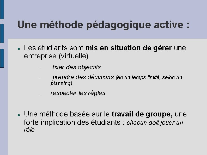 Une méthode pédagogique active : Les étudiants sont mis en situation de gérer une