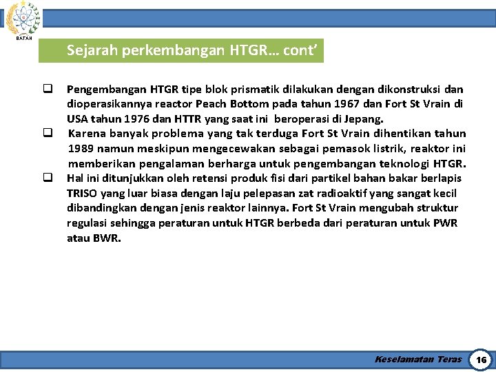 BATAN Sejarah perkembangan HTGR… cont’ q q q Pengembangan HTGR tipe blok prismatik dilakukan