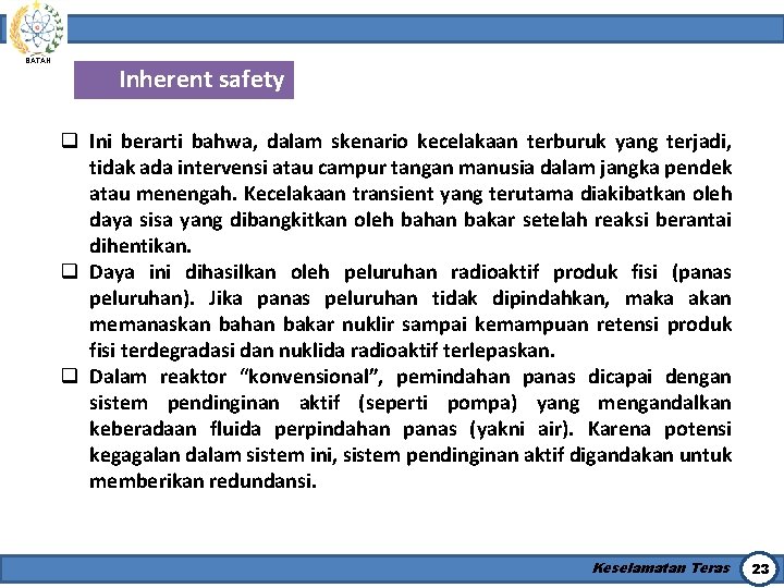 BATAN Inherent safety q Ini berarti bahwa, dalam skenario kecelakaan terburuk yang terjadi, tidak