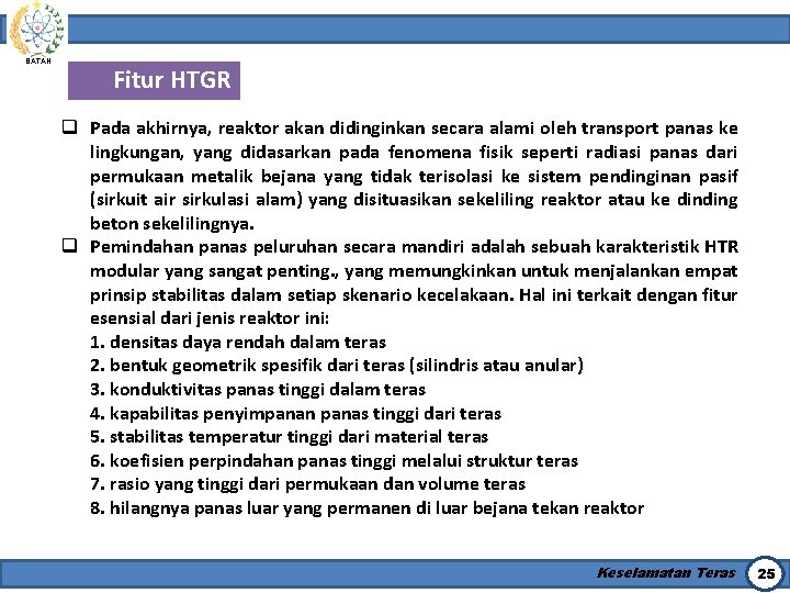 BATAN Fitur HTGR q Pada akhirnya, reaktor akan didinginkan secara alami oleh transport panas