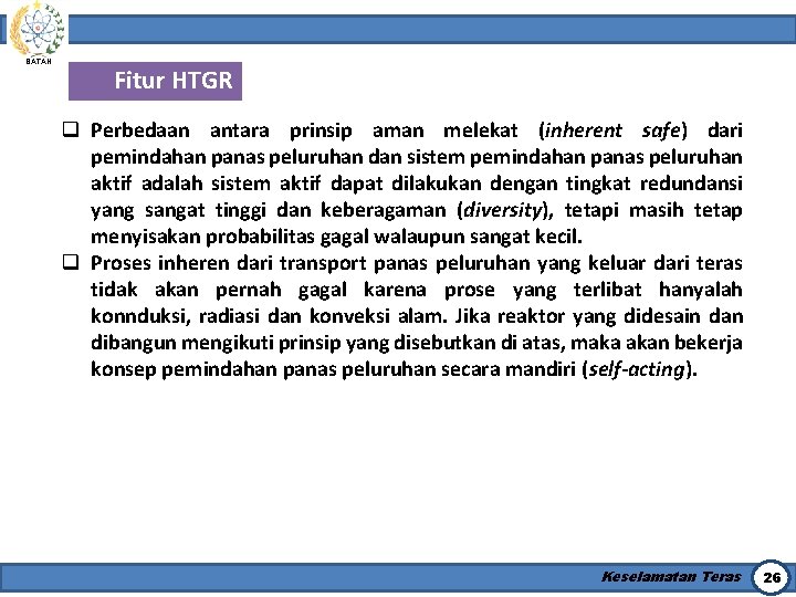 BATAN Fitur HTGR q Perbedaan antara prinsip aman melekat (inherent safe) dari pemindahan panas