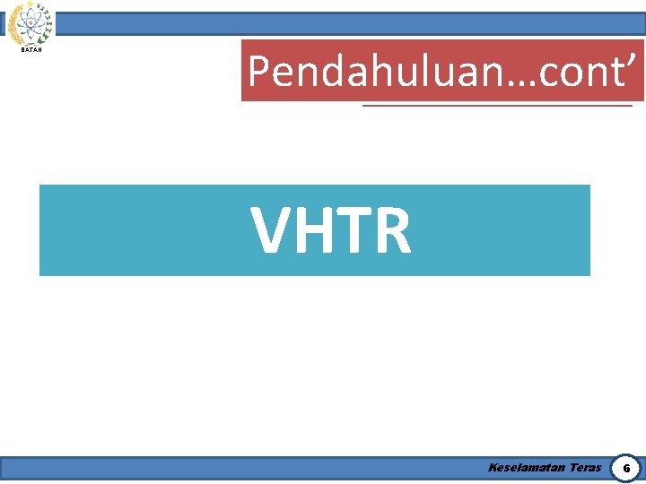 BATAN Pendahuluan…cont’ Pendahuluan VHTR Keselamatan Teras 6 