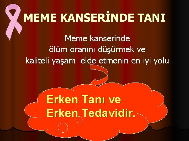 MEME KANSERİNDE TANI Meme kanserinde ölüm oranını düşürmek ve kaliteli yaşam elde etmenin en