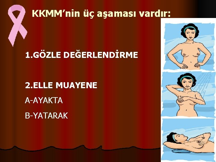 KKMM’nin üç aşaması vardır: 1. GÖZLE DEĞERLENDİRME 2. ELLE MUAYENE A-AYAKTA B-YATARAK 