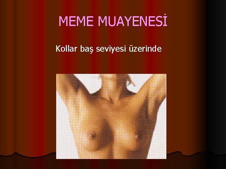 MEME MUAYENESİ Kollar baş seviyesi üzerinde 