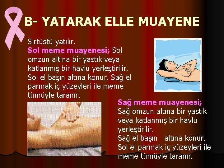 B- YATARAK ELLE MUAYENE Sırtüstü yatılır. Sol meme muayenesi; Sol omzun altına bir yastık