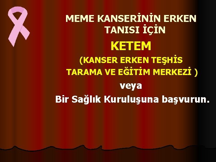 MEME KANSERİNİN ERKEN TANISI İÇİN KETEM (KANSER ERKEN TEŞHİS TARAMA VE EĞİTİM MERKEZİ )