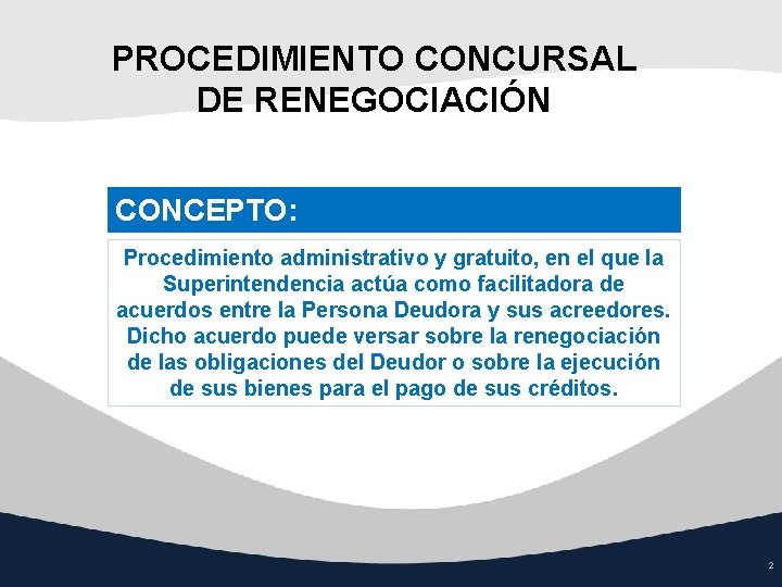 PROCEDIMIENTO CONCURSAL DE RENEGOCIACIÓN CONCEPTO: Procedimiento administrativo y gratuito, en el que la Superintendencia PROCEDIMIENTO CONCURSAL DE RENEGOCIACIÓN CONCEPTO: Procedimiento administrativo y gratuito, en el que la Superintendencia