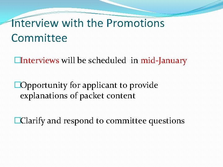 Interview with the Promotions Committee �Interviews will be scheduled in mid-January �Opportunity for applicant