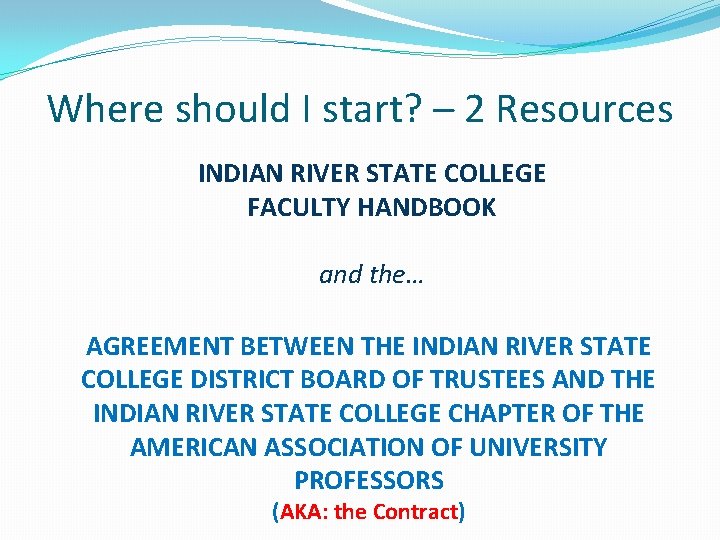 Where should I start? – 2 Resources INDIAN RIVER STATE COLLEGE FACULTY HANDBOOK and