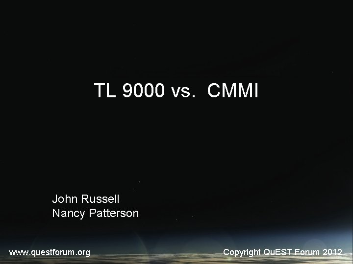 TL 9000 vs. CMMI John Russell Nancy Patterson www. questforum. org Copyright Qu. EST