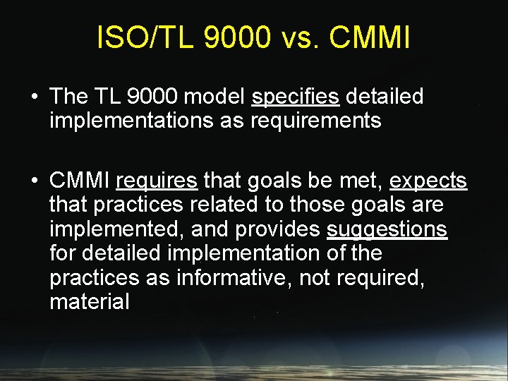 ISO/TL 9000 vs. CMMI • The TL 9000 model specifies detailed implementations as requirements