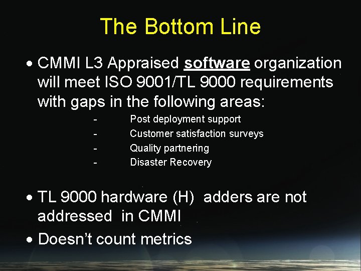 The Bottom Line CMMI L 3 Appraised software organization will meet ISO 9001/TL 9000