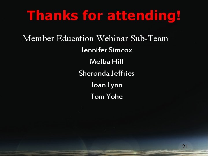 Thanks for attending! Member Education Webinar Sub-Team Jennifer Simcox Melba Hill Sheronda Jeffries Joan