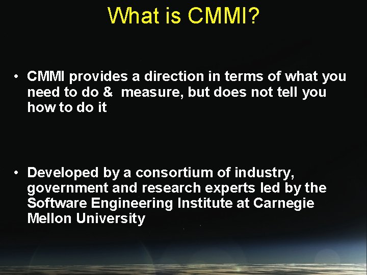 What is CMMI? • CMMI provides a direction in terms of what you need