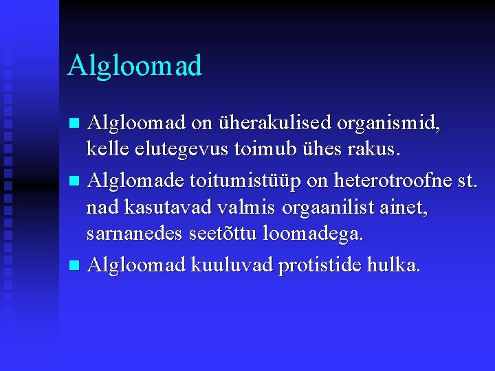 Algloomad on üherakulised organismid, kelle elutegevus toimub ühes rakus. n Alglomade toitumistüüp on heterotroofne