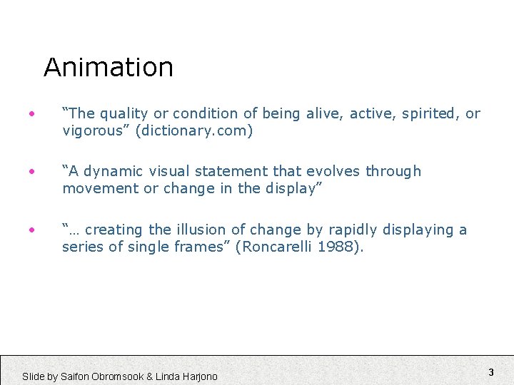 Animation • “The quality or condition of being alive, active, spirited, or vigorous” (dictionary. Animation • “The quality or condition of being alive, active, spirited, or vigorous” (dictionary.