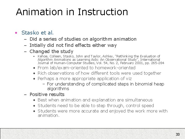 Animation in Instruction • Stasko et al. – Did a series of studies on Animation in Instruction • Stasko et al. – Did a series of studies on