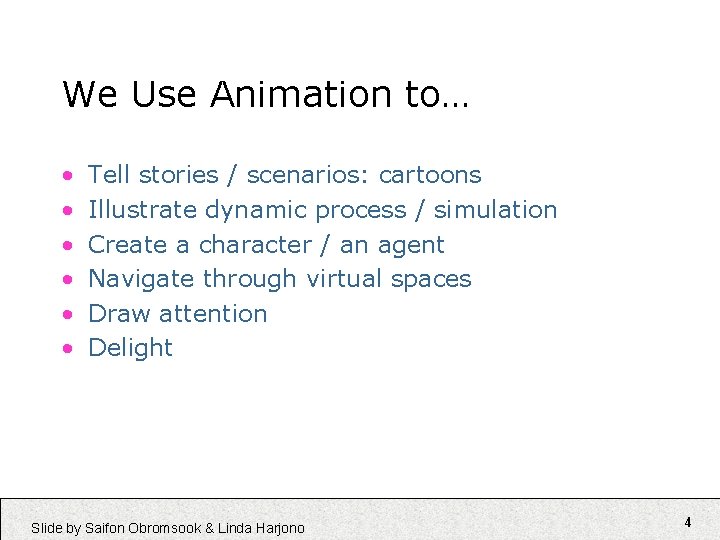 We Use Animation to… • • • Tell stories / scenarios: cartoons Illustrate dynamic We Use Animation to… • • • Tell stories / scenarios: cartoons Illustrate dynamic