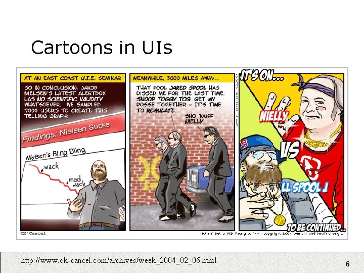 Cartoons in UIs http: //www. ok-cancel. com/archives/week_2004_02_06. html 6 Cartoons in UIs http: //www. ok-cancel. com/archives/week_2004_02_06. html 6