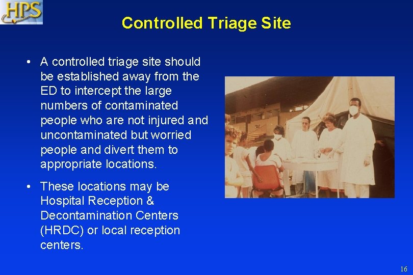 Controlled Triage Site • A controlled triage site should be established away from the