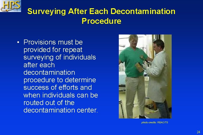 Surveying After Each Decontamination Procedure • Provisions must be provided for repeat surveying of