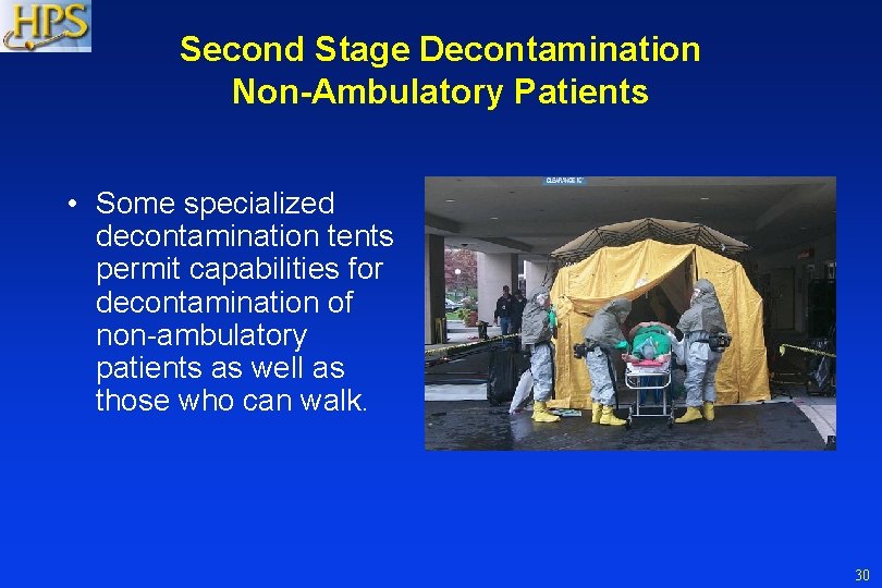 Second Stage Decontamination Non-Ambulatory Patients • Some specialized decontamination tents permit capabilities for decontamination