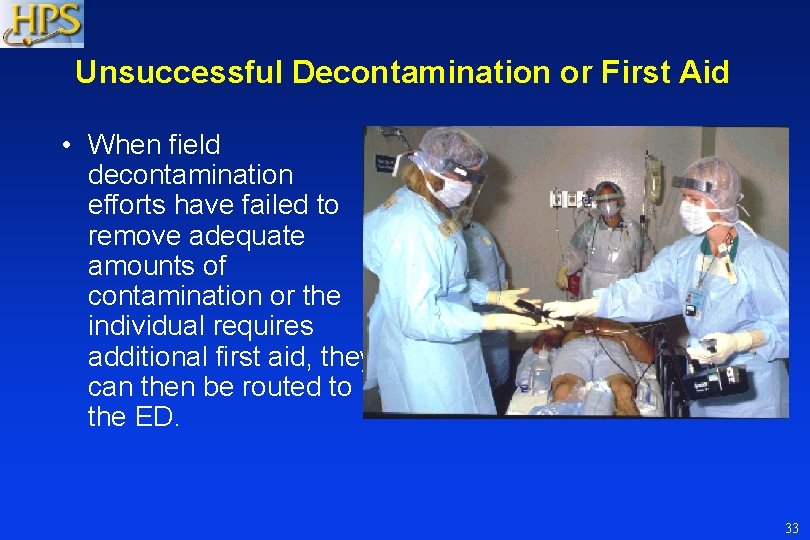 Unsuccessful Decontamination or First Aid • When field decontamination efforts have failed to remove