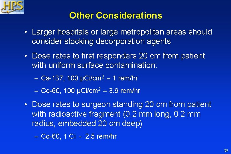 Other Considerations • Larger hospitals or large metropolitan areas should consider stocking decorporation agents Other Considerations • Larger hospitals or large metropolitan areas should consider stocking decorporation agents