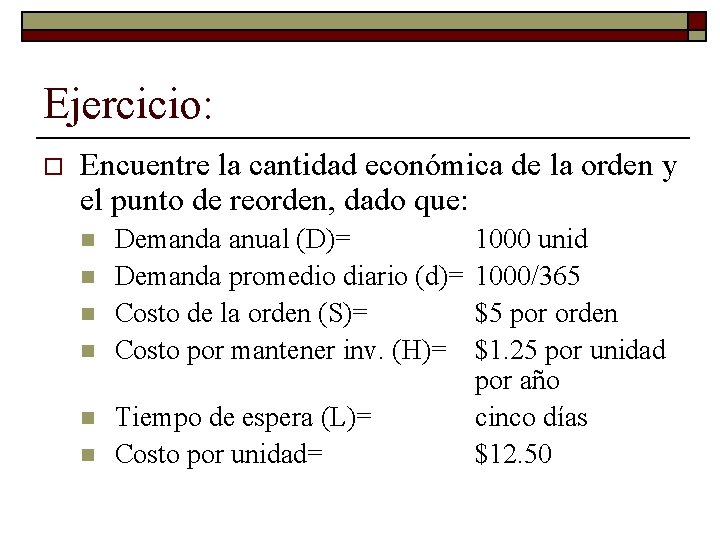 Ejercicio: o Encuentre la cantidad económica de la orden y el punto de reorden,