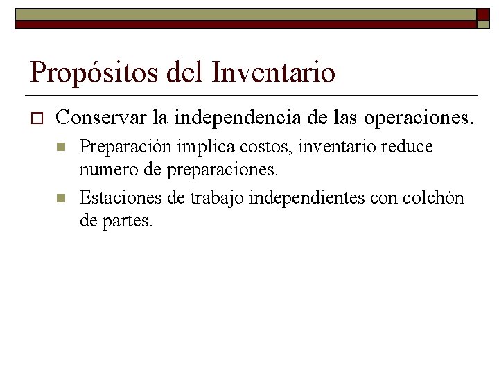 Propósitos del Inventario o Conservar la independencia de las operaciones. n n Preparación implica