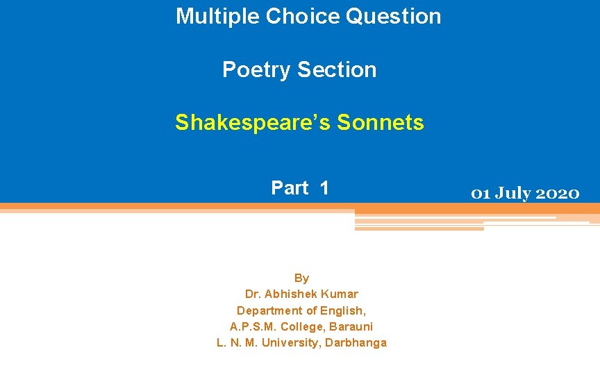 Multiple Choice Question Poetry Section Shakespeare’s Sonnets Part 1 By Dr. Abhishek Kumar Department