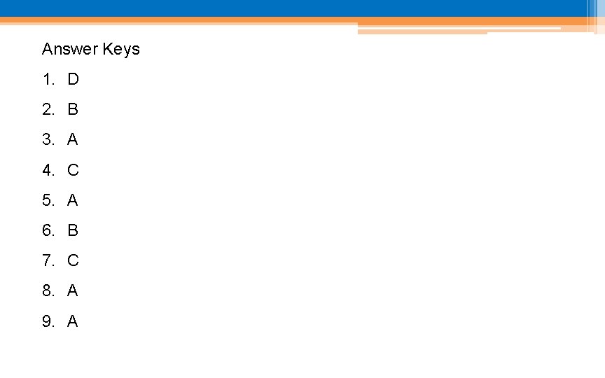 Answer Keys 1. D 2. B 3. A 4. C 5. A 6. B