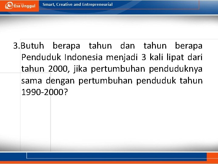 3. Butuh berapa tahun dan tahun berapa Penduduk Indonesia menjadi 3 kali lipat dari