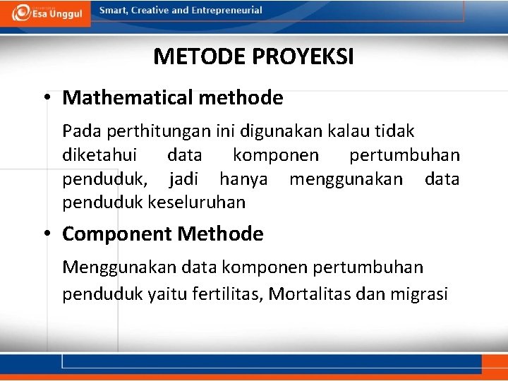 METODE PROYEKSI • Mathematical methode Pada perthitungan ini digunakan kalau tidak diketahui data komponen