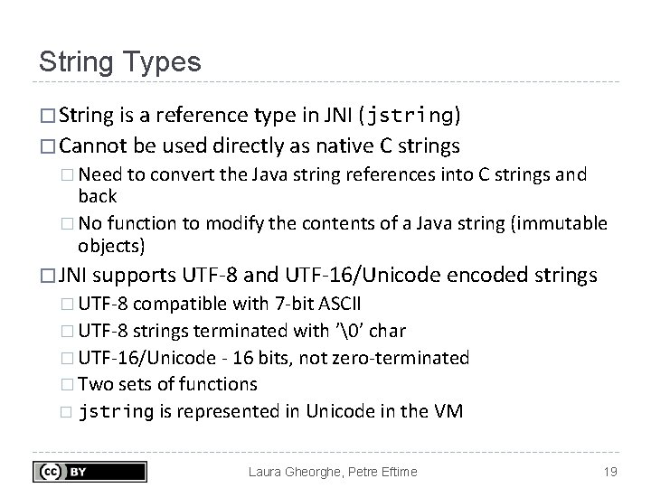 String Types � String is a reference type in JNI (jstring) � Cannot be