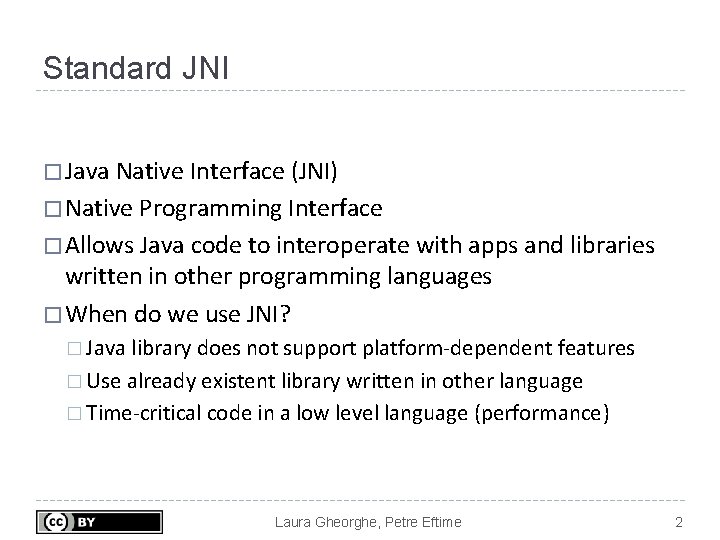 Standard JNI � Java Native Interface (JNI) � Native Programming Interface � Allows Java