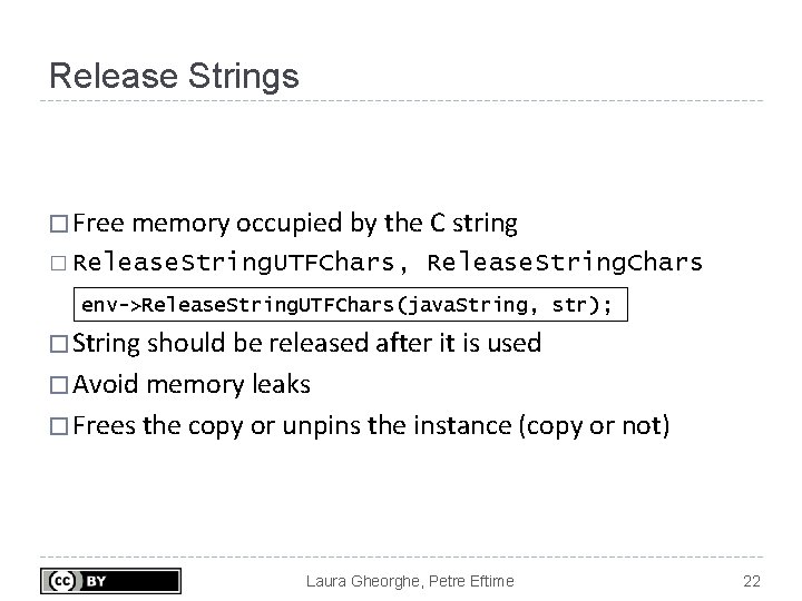 Release Strings � Free memory occupied by the C string � Release. String. UTFChars,