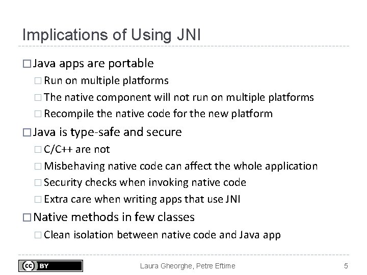 Implications of Using JNI � Java apps are portable � Run on multiple platforms