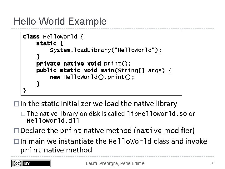 Hello World Example class Hello. World { static { System. load. Library("Hello. World"); }