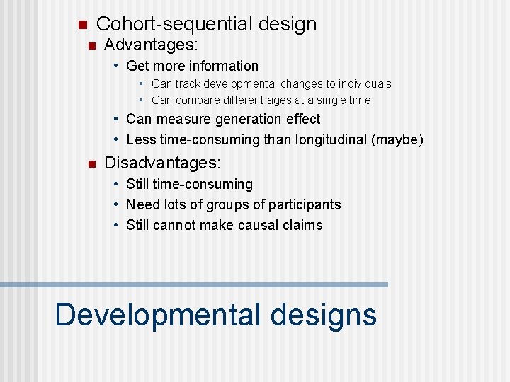 n Cohort-sequential design n Advantages: • Get more information • Can track developmental changes