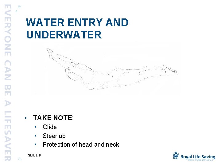 WATER ENTRY AND UNDERWATER • TAKE NOTE: • Glide • Steer up • Protection