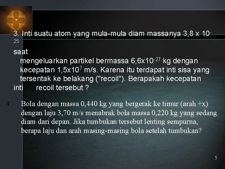 3. Inti suatu atom yang mula-mula diam massanya 3, 8 x 1025 saat mengeluarkan