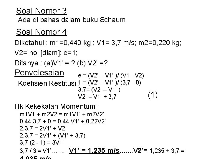 Soal Nomor 3 Ada di bahas dalam buku Schaum Soal Nomor 4 Diketahui :