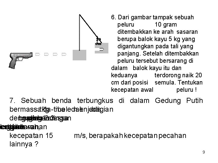 20 cm 6. Dari gambar tampak sebuah peluru 10 gram ditembakkan ke arah sasaran