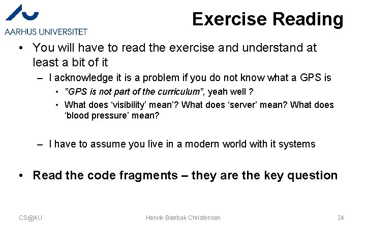 Exercise Reading • You will have to read the exercise and understand at least