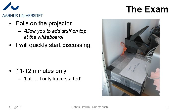 The Exam • Foils on the projector – Allow you to add stuff on