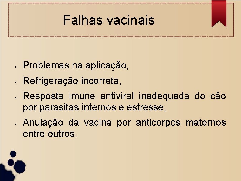 Falhas vacinais • Problemas na aplicação, • Refrigeração incorreta, • • Resposta imune antiviral